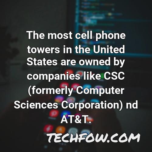 the most cell phone towers in the united states are owned by companies like csc formerly computer sciences corporation nd at t