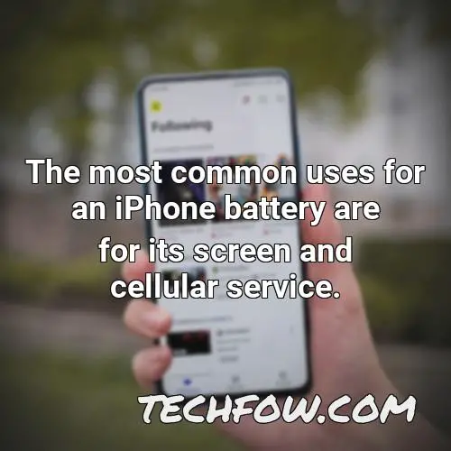 the most common uses for an iphone battery are for its screen and cellular service