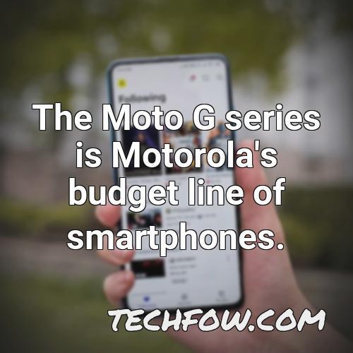 the moto g series is motorola s budget line of smartphones