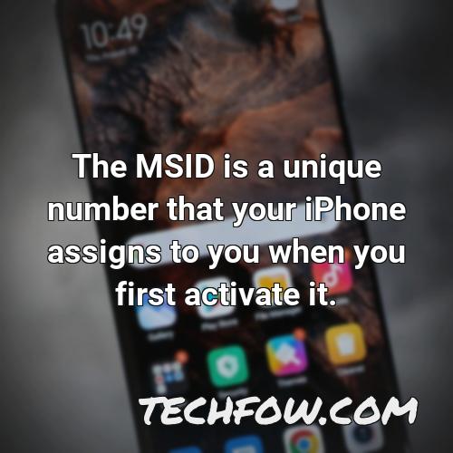the msid is a unique number that your iphone assigns to you when you first activate it
