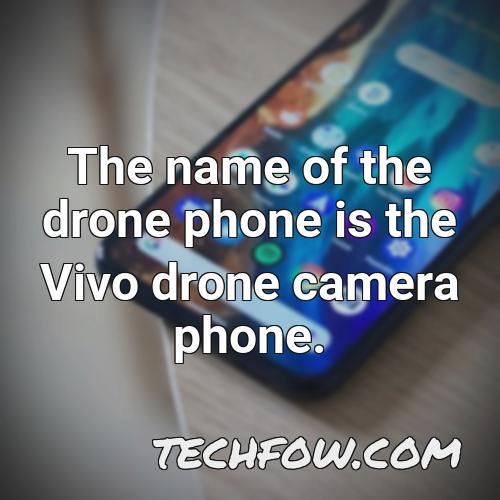 the name of the drone phone is the vivo drone camera phone