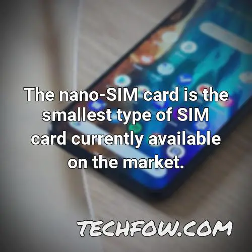 the nano sim card is the smallest type of sim card currently available on the market