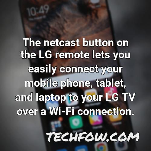 the netcast button on the lg remote lets you easily connect your mobile phone tablet and laptop to your lg tv over a wi fi connection