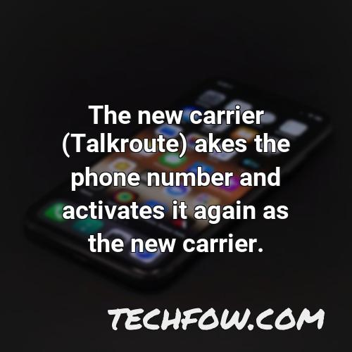 the new carrier talkroute akes the phone number and activates it again as the new carrier