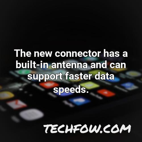 the new connector has a built in antenna and can support faster data speeds