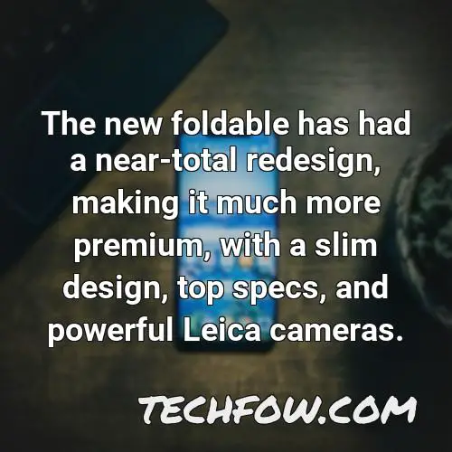 the new foldable has had a near total redesign making it much more premium with a slim design top specs and powerful leica cameras