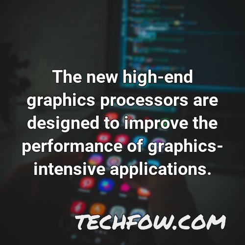 the new high end graphics processors are designed to improve the performance of graphics intensive applications