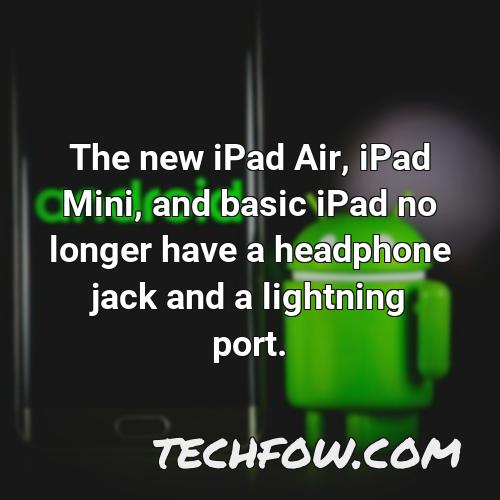 the new ipad air ipad mini and basic ipad no longer have a headphone jack and a lightning port