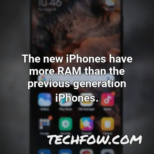 the new iphones have more ram than the previous generation iphones