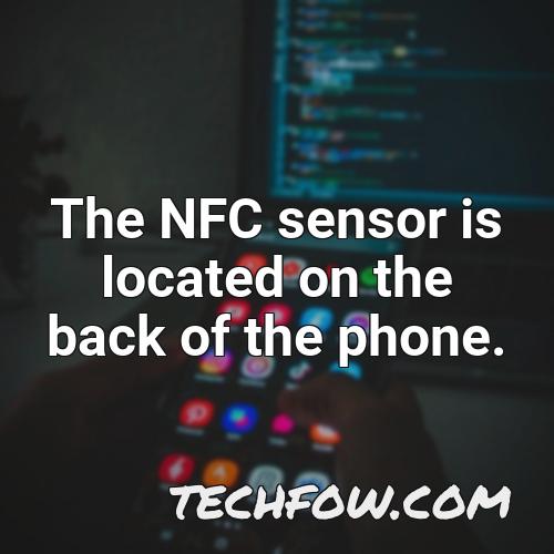the nfc sensor is located on the back of the phone