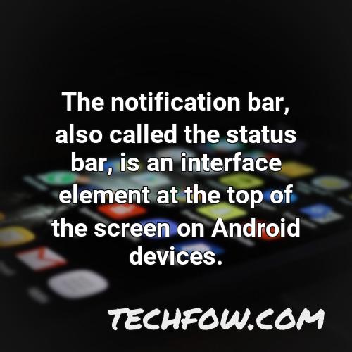 the notification bar also called the status bar is an interface element at the top of the screen on android devices