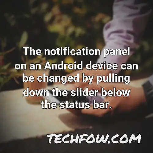 the notification panel on an android device can be changed by pulling down the slider below the status bar