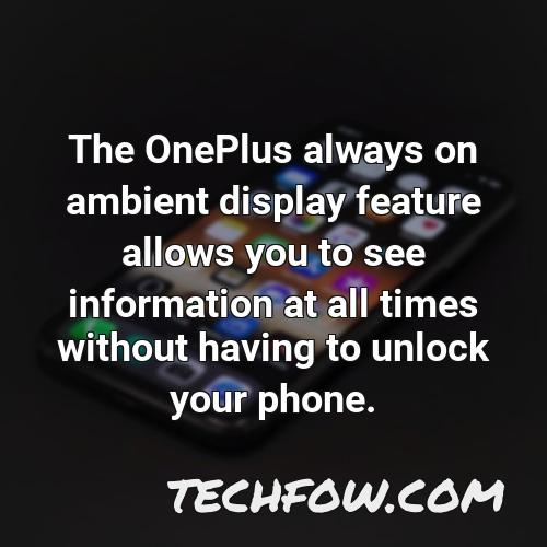 the oneplus always on ambient display feature allows you to see information at all times without having to unlock your phone