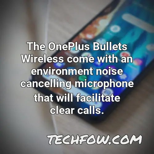 the oneplus bullets wireless come with an environment noise cancelling microphone that will facilitate clear calls