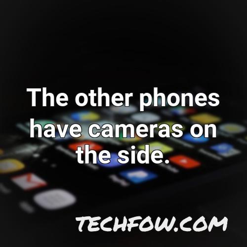 the other phones have cameras on the side