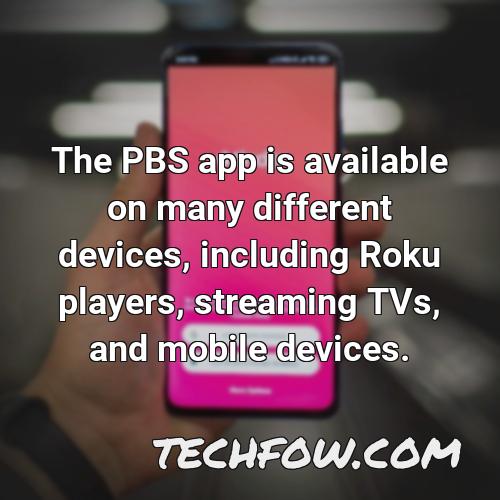 the pbs app is available on many different devices including roku players streaming tvs and mobile devices
