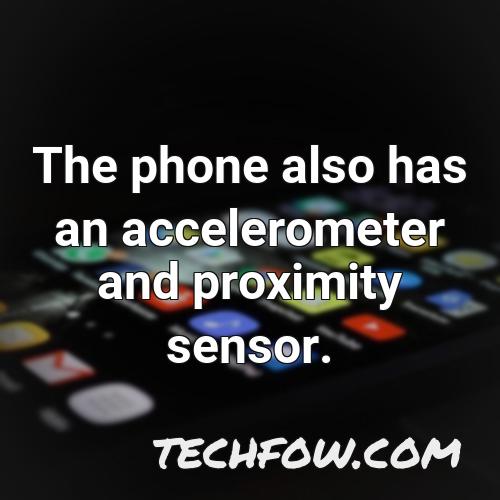 the phone also has an accelerometer and proximity sensor