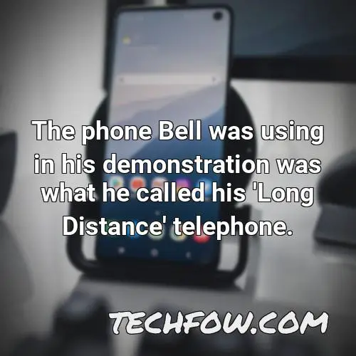 the phone bell was using in his demonstration was what he called his long distance telephone
