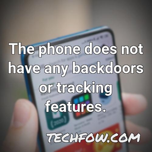 the phone does not have any backdoors or tracking features