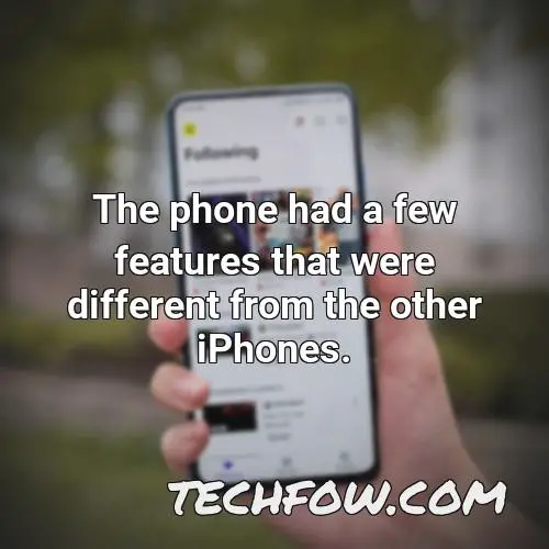 the phone had a few features that were different from the other iphones