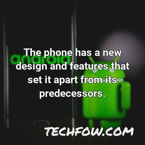 the phone has a new design and features that set it apart from its predecessors