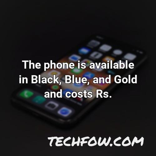 the phone is available in black blue and gold and costs rs