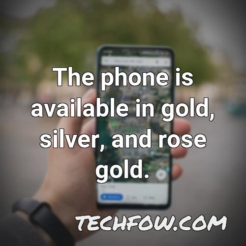the phone is available in gold silver and rose gold