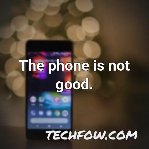 the phone is not good
