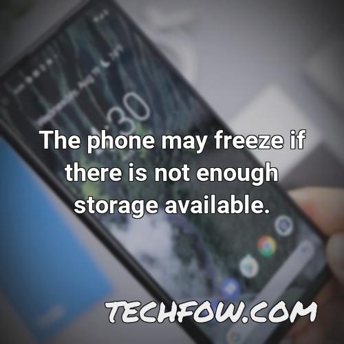 the phone may freeze if there is not enough storage available