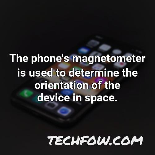 the phone s magnetometer is used to determine the orientation of the device in space