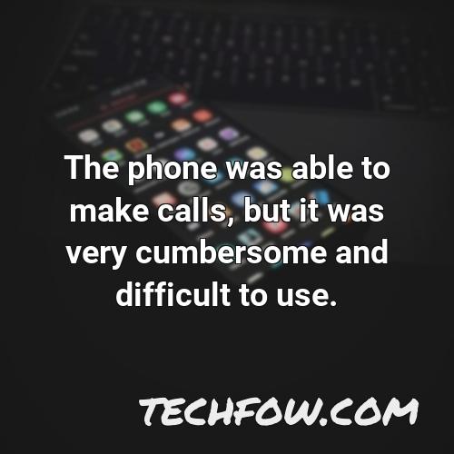 the phone was able to make calls but it was very cumbersome and difficult to use