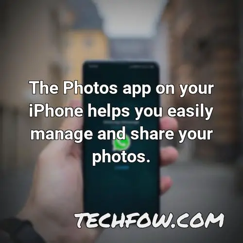 the photos app on your iphone helps you easily manage and share your photos