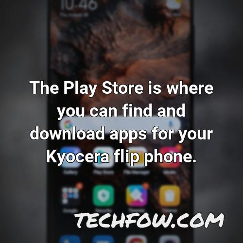 the play store is where you can find and download apps for your kyocera flip phone