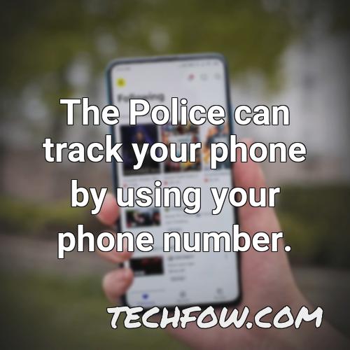 the police can track your phone by using your phone number