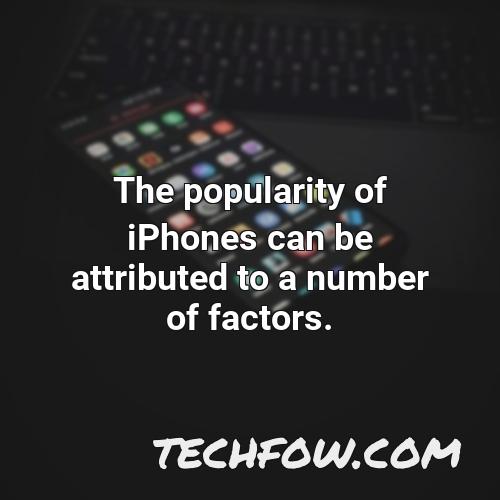 the popularity of iphones can be attributed to a number of factors