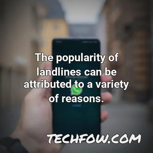 the popularity of landlines can be attributed to a variety of reasons