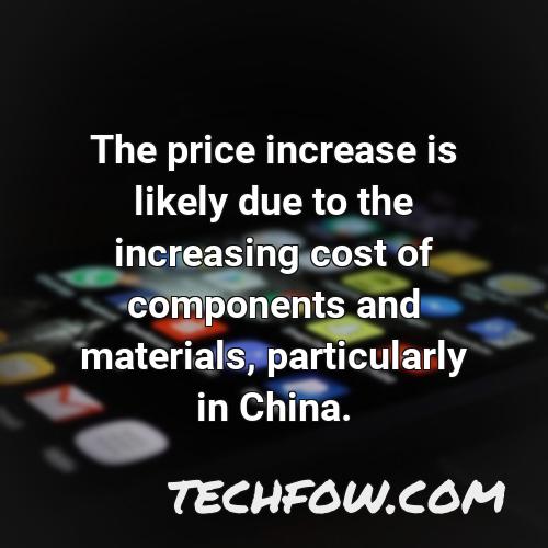 the price increase is likely due to the increasing cost of components and materials particularly in china