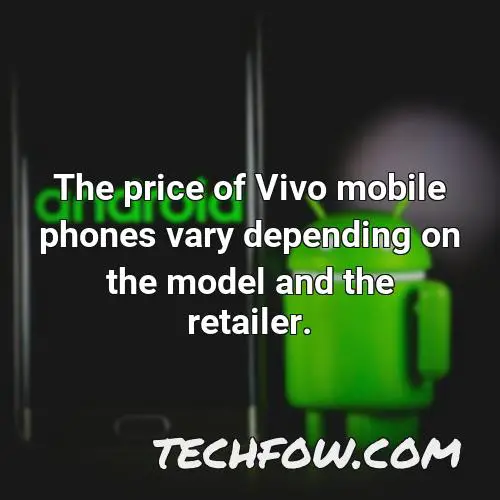 the price of vivo mobile phones vary depending on the model and the retailer