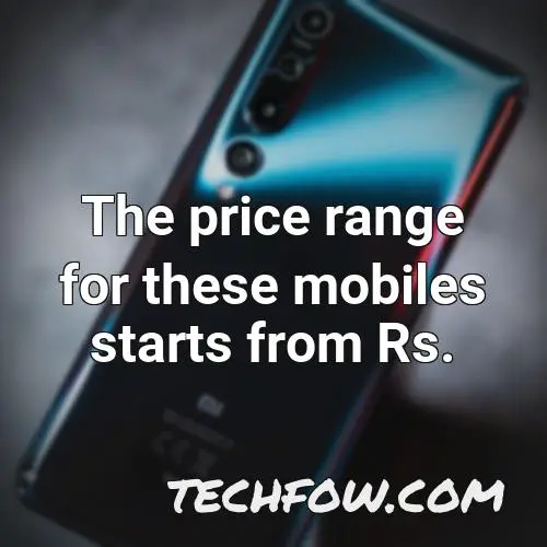 the price range for these mobiles starts from rs