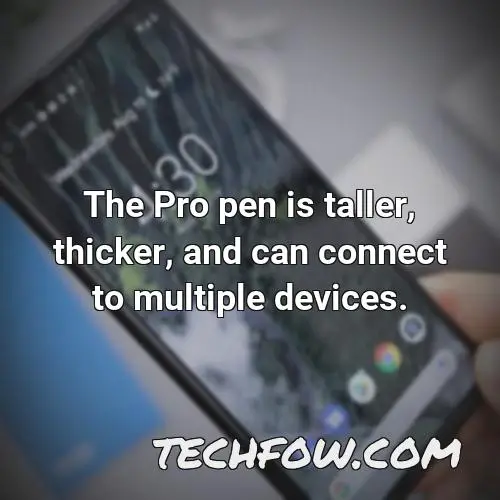 the pro pen is taller thicker and can connect to multiple devices 1
