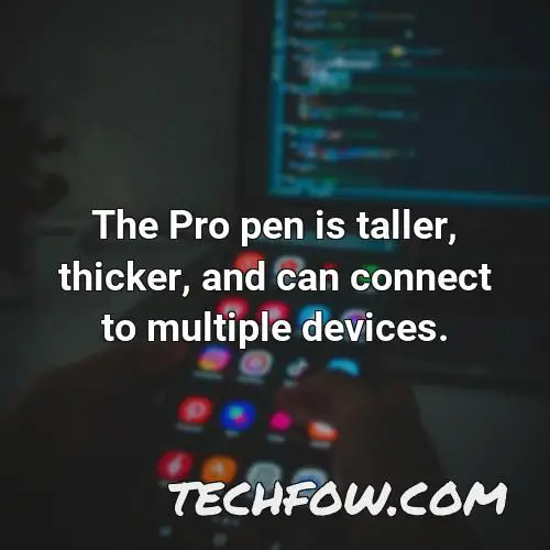 the pro pen is taller thicker and can connect to multiple devices 2