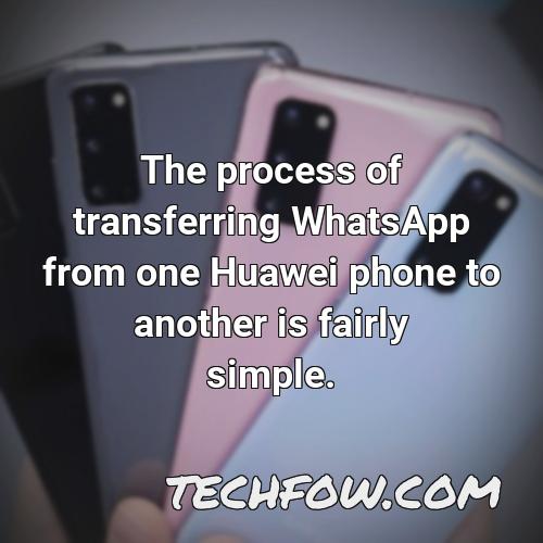 the process of transferring whatsapp from one huawei phone to another is fairly simple