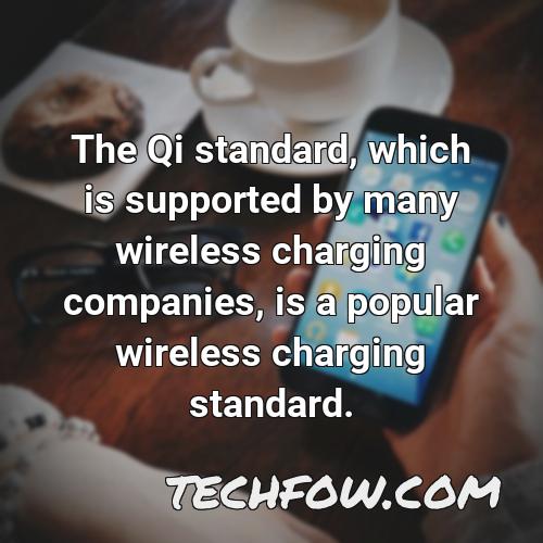 the qi standard which is supported by many wireless charging companies is a popular wireless charging standard
