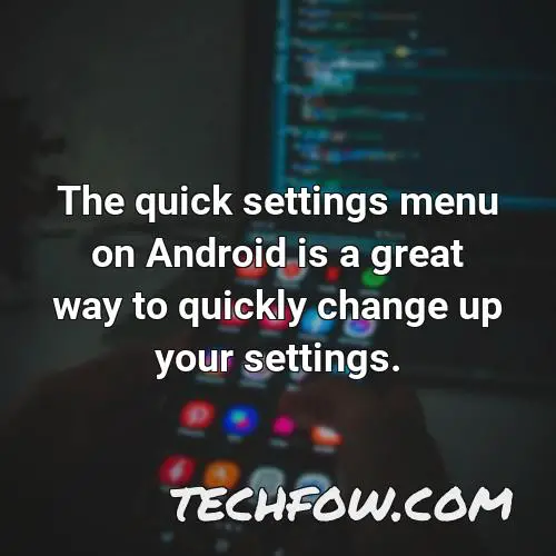 the quick settings menu on android is a great way to quickly change up your settings