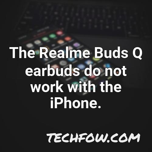 the realme buds q earbuds do not work with the iphone