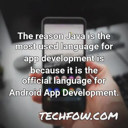 the reason java is the most used language for app development is because it is the official language for android app development