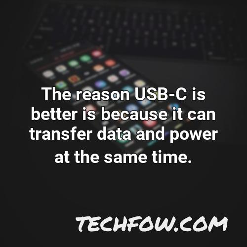 the reason usb c is better is because it can transfer data and power at the same time