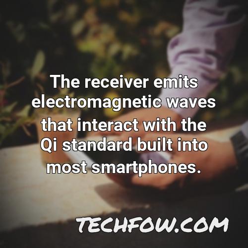 the receiver emits electromagnetic waves that interact with the qi standard built into most smartphones