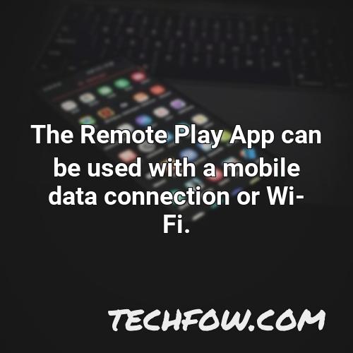 the remote play app can be used with a mobile data connection or wi fi