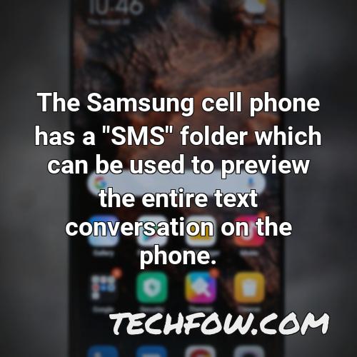 the samsung cell phone has a sms folder which can be used to preview the entire text conversation on the phone